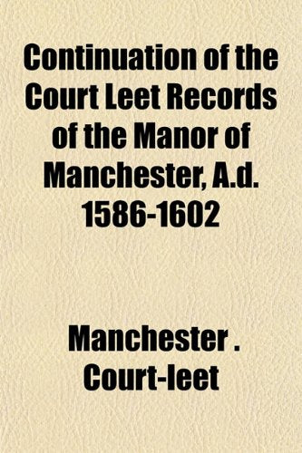 Continuation of the Court Leet Records of the Manor of Manchester, A.D. 1586-1602 Books