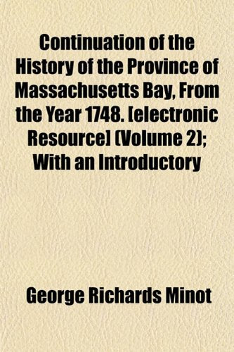 Continuation of the History of the Province of Massachusetts Bay, from the Year 1748. (Volume 2); With an Introductory Books