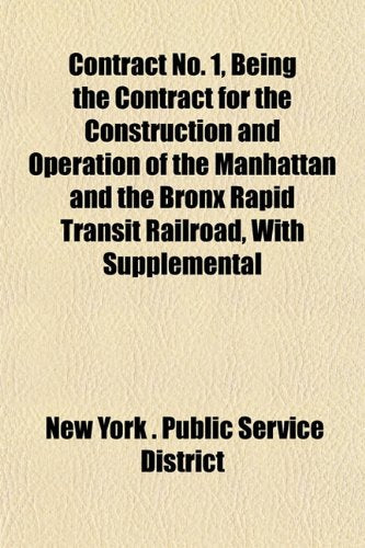 Contract No. 1, Being the Contract for the Construction and Operation of the Manhattan and the Bronx Rapid Transit Railroad, with Supplemental Books