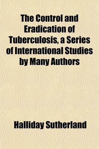 The Control and Eradication of Tuberculosis, a Series of International Studies by Many Authors Books