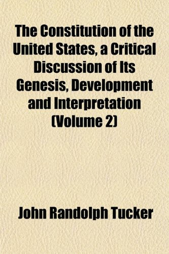 The Constitution of the United States, a Critical Discussion of Its Genesis, Development and Interpretation (Volume 2) Books
