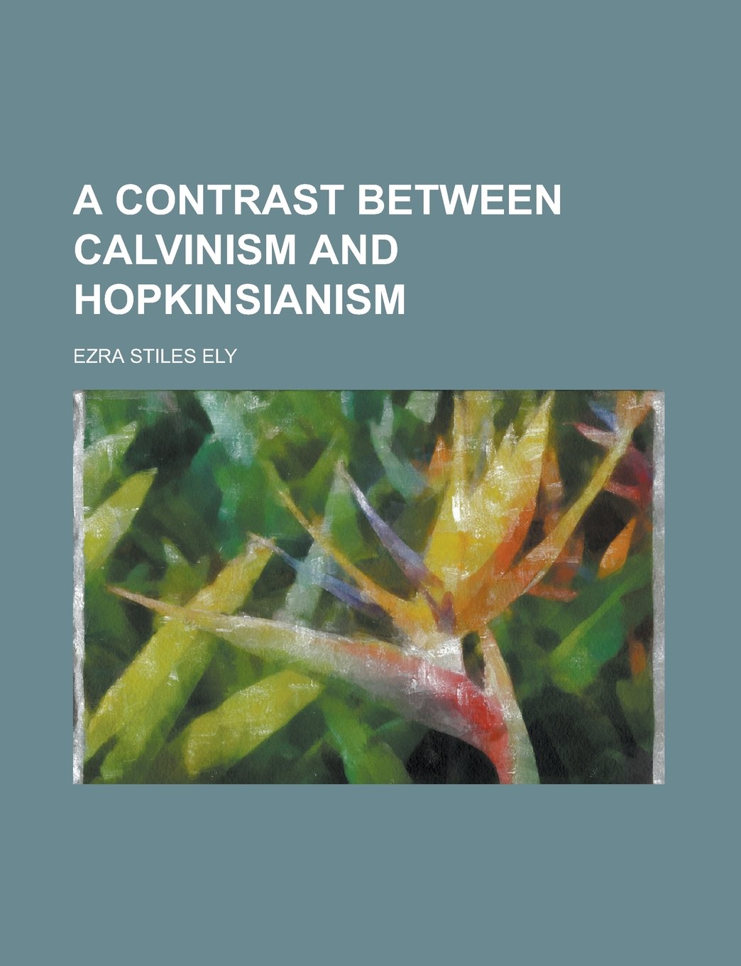 A Contrast Between Calvinism and Hopkinsianism Books