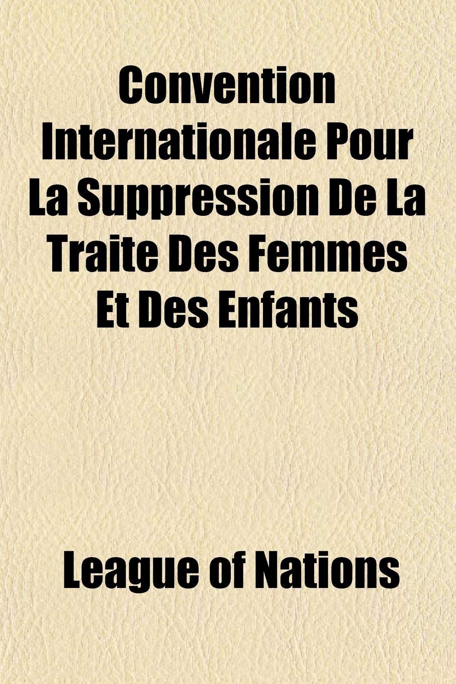 Convention Internationale Pour La Suppression de La Traite Des Femmes Et Des Enfants Books