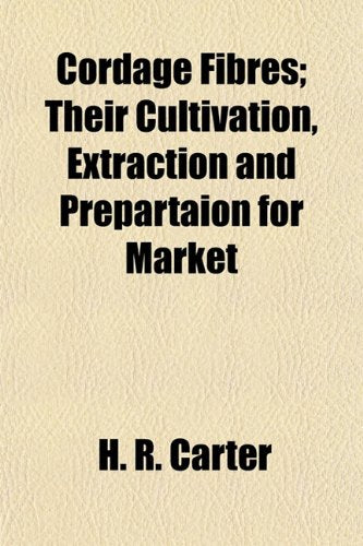 Cordage Fibres; Their Cultivation, Extraction and Prepartaion for Market Books