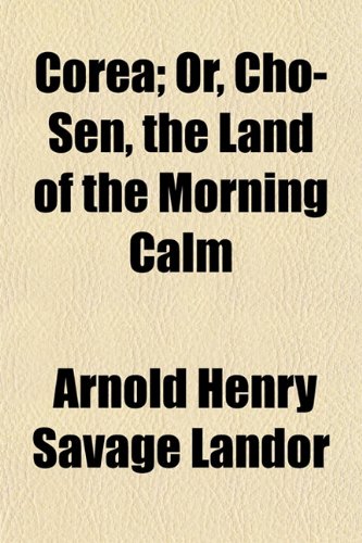 Corea; Or, Cho-Sen, the Land of the Morning Calm Books