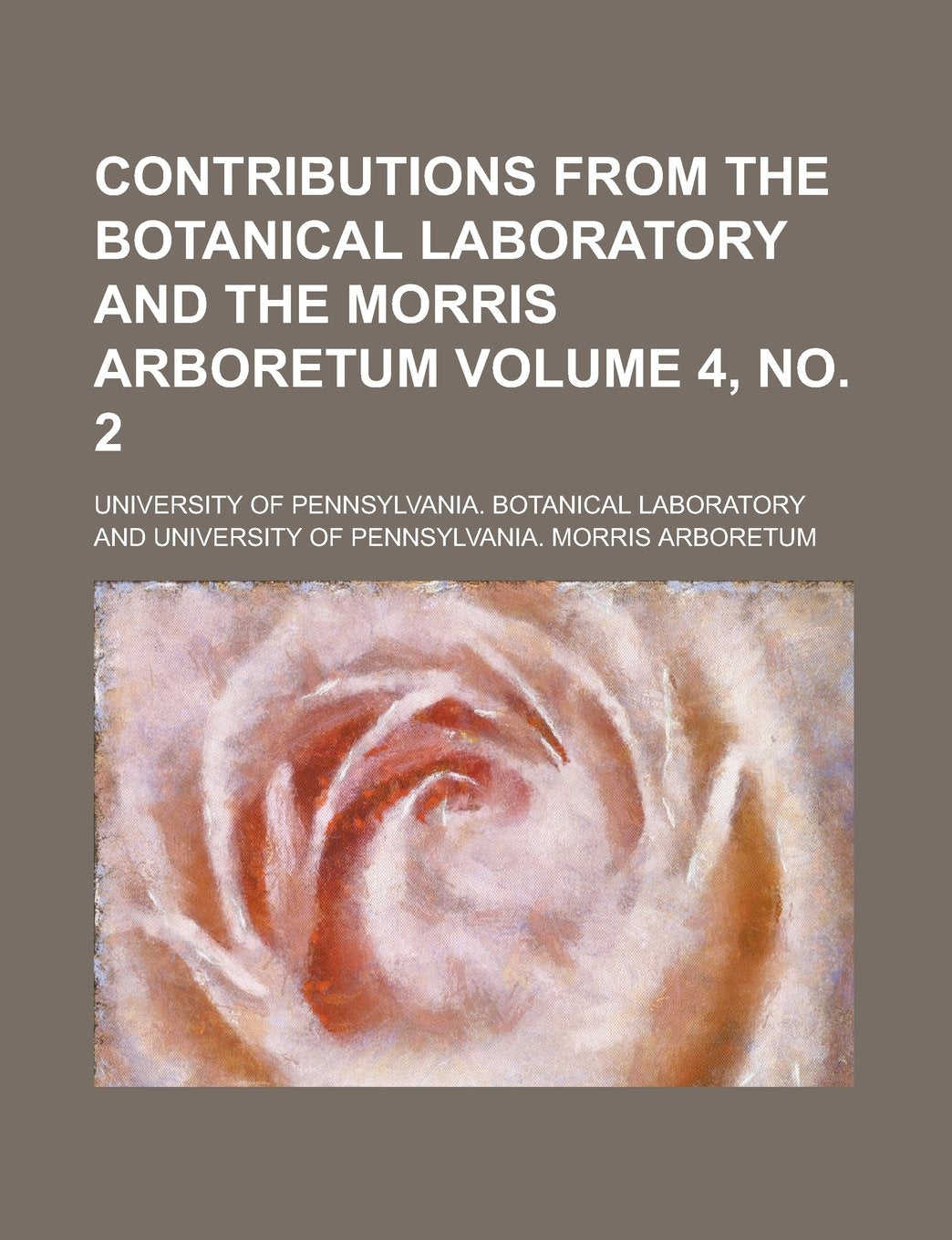 Contributions from the Botanical Laboratory and the Morris Arboretum (Volume 1) Books