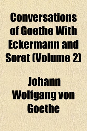 Conversations of Goethe with Eckermann and Soret (Volume 2) Books