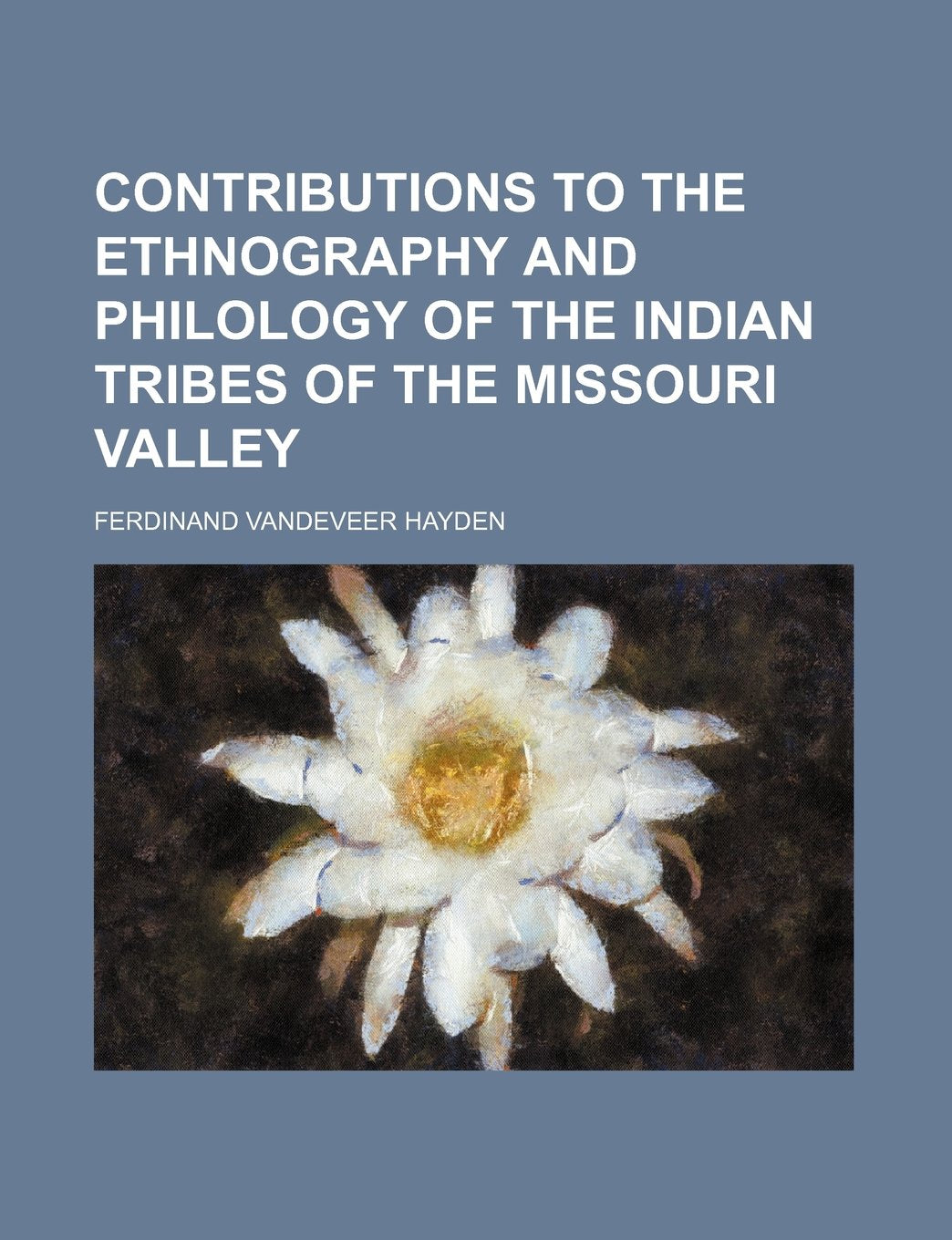 Contributions to the Ethnography and Philology of the Indian Tribes of the Missouri Valley Books