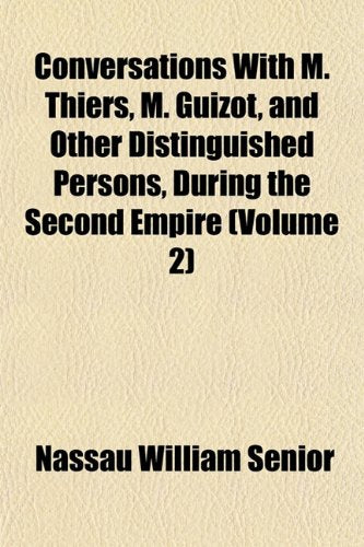 Conversations with M. Thiers, M. Guizot, and Other Distinguished Persons, During the Second Empire (Volume 2) Books