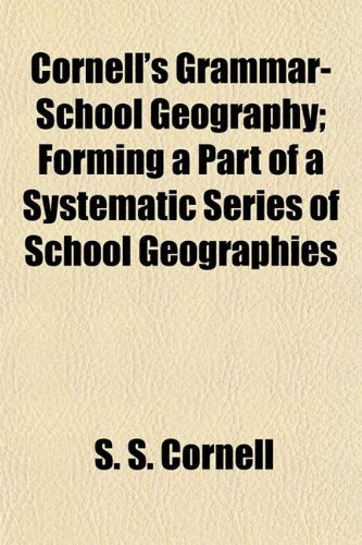 Cornell's Grammar-School Geography; Forming a Part of a Systematic Series of School Geographies Books