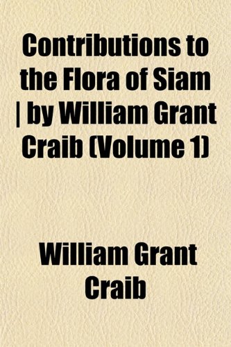 Contributions to the Flora of Siam - By William Grant Craib (Volume 1) Books