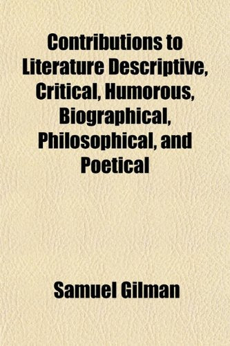 Contributions to Literature Descriptive, Critical, Humorous, Biographical, Philosophical, and Poetical Books