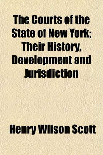 The Courts of the State of New York; Their History, Development and Jurisdiction Law