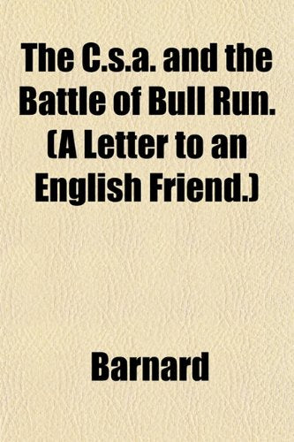 The C.S.A. and the Battle of Bull Run. (a Letter to an English Friend.) Books