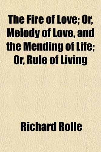 The Fire of Love; Or, Melody of Love, and the Mending of Life; Or, Rule of Living Books