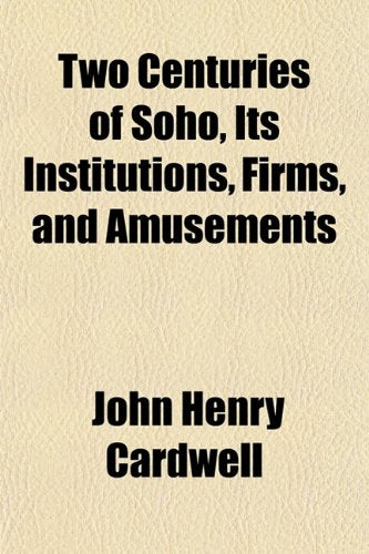 Two Centuries of Soho, Its Institutions, Firms, and Amusements Books