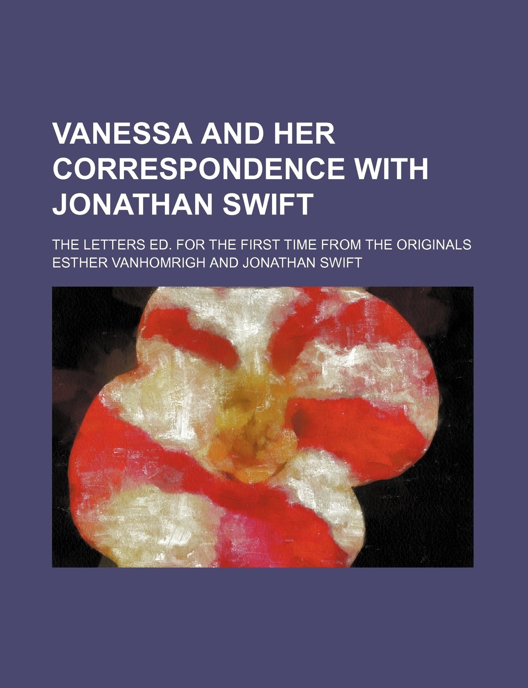 Vanessa and Her Correspondence with Jonathan Swift; The Letters Ed. for the First Time from the Originals Books