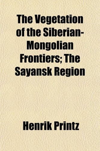 The Vegetation of the Siberian-Mongolian Frontiers; The Sayansk Region Books
