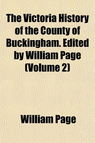 The Victoria History of the County of Buckingham. Edited by William Page (Volume 2) Books