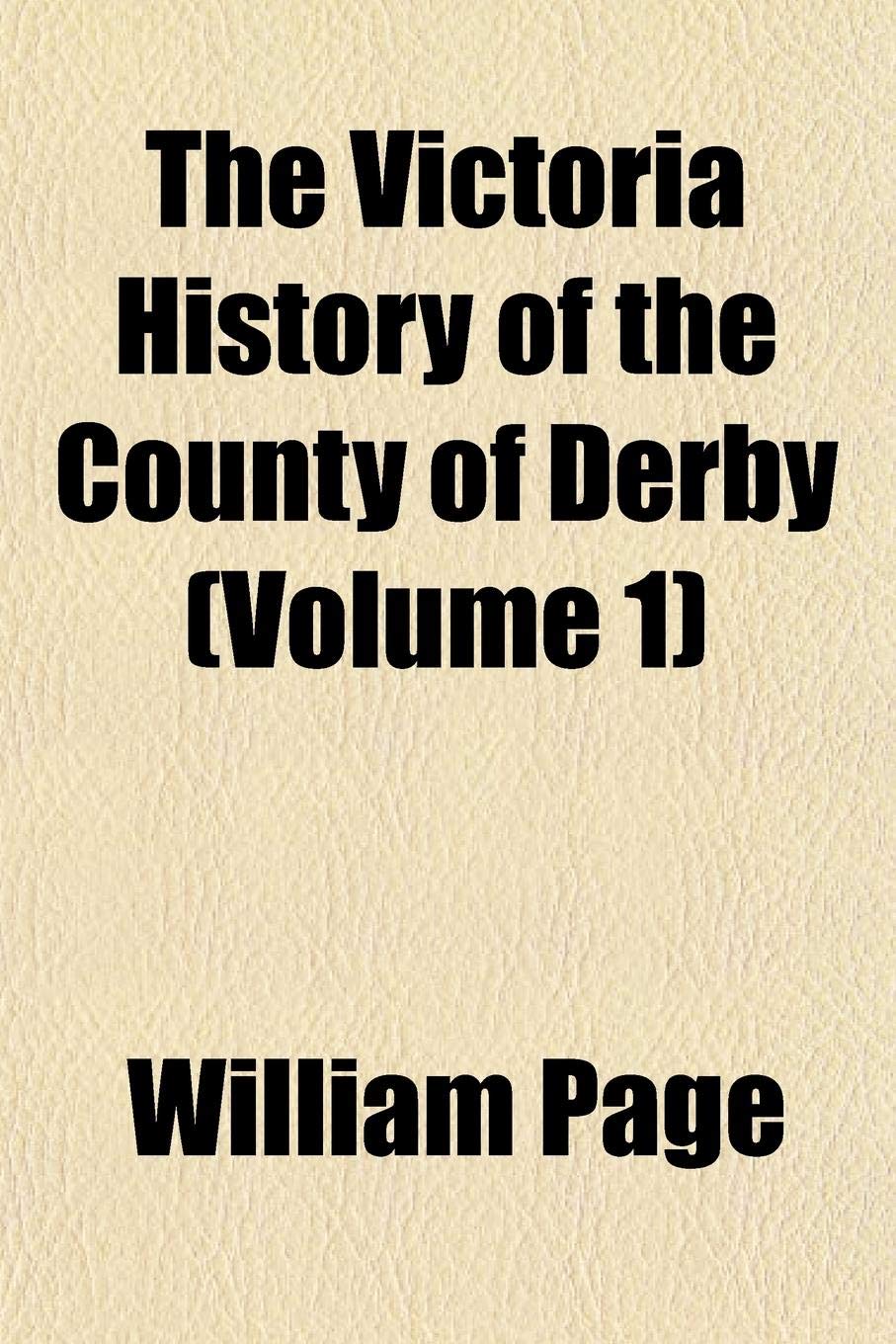 The Victoria History of the County of Derby (Volume 1) Politics & History