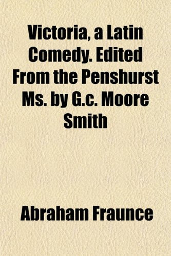 Victoria, a Latin Comedy. Edited from the Penshurst Ms. by G.C. Moore Smith Books