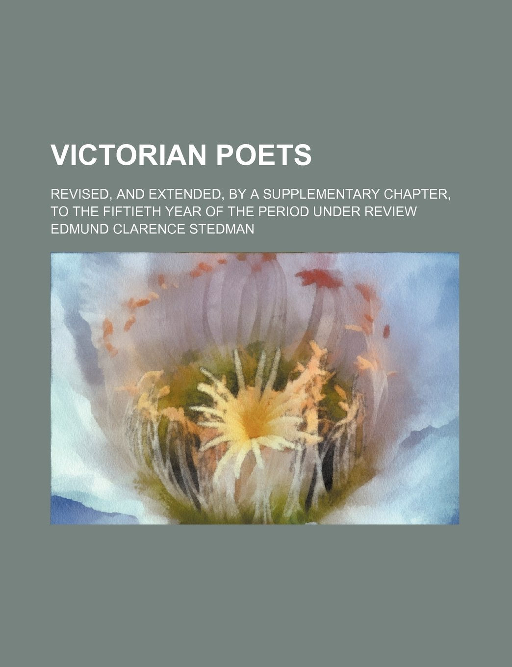 Victorian Poets; Revised, and Extended, by a Supplementary Chapter, to the Fiftieth Year of the Period Under Review Books