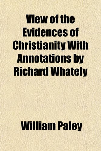 View of the Evidences of Christianity with Annotations by Richard Whately Books