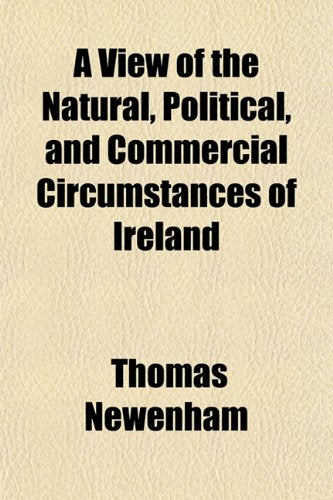 A View of the Natural, Political, and Commercial Circumstances of Ireland Books