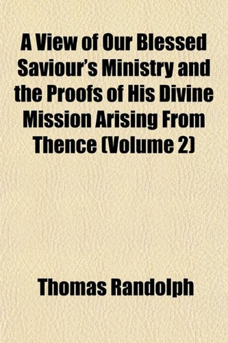 A View of Our Blessed Saviour's Ministry and the Proofs of His Divine Mission Arising from Thence (Volume 2) Books