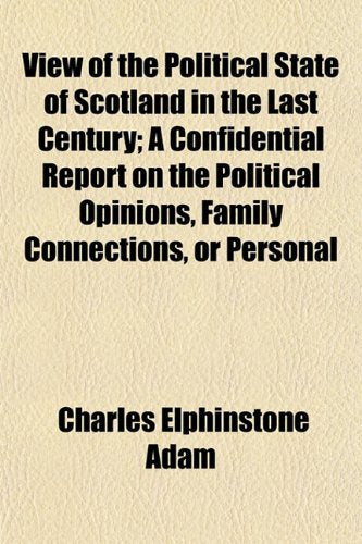 View of the Political State of Scotland in the Last Century; A Confidential Report on the Political Opinions, Family Connections, or Personal Contemporary literature Books