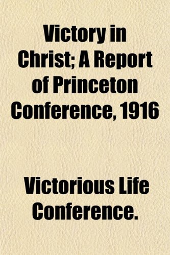 Victory in Christ; A Report of Princeton Conference, 1916 Books