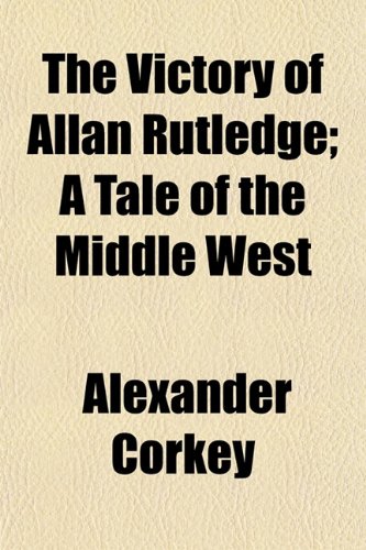 The Victory of Allan Rutledge; A Tale of the Middle West Books