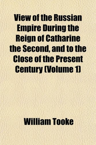 View of the Russian Empire During the Reign of Catharine the Second, and to the Close of the Present Century (Volume 1) Books