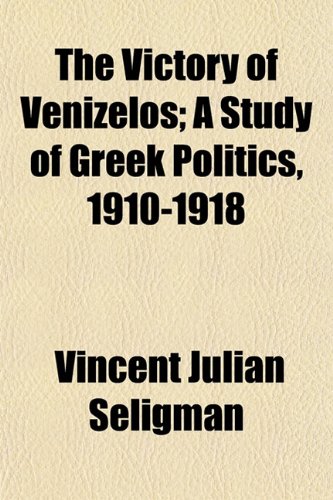 The Victory of Venizelos; A Study of Greek Politics, 1910-1918 Books