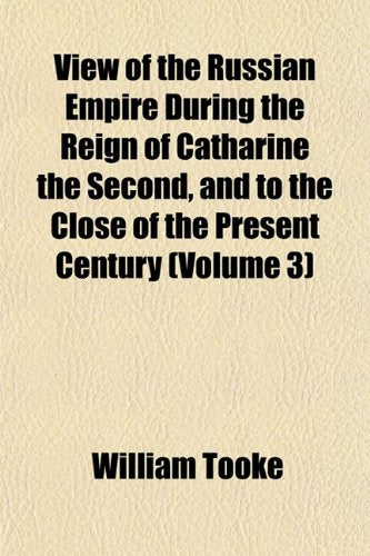 View of the Russian Empire During the Reign of Catharine the Second and to the Close of the Present Century (Volume 3) Books