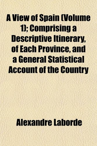 A View of Spain (Volume 1); Comprising a Descriptive Itinerary, of Each Province, and a General Statistical Account of the Country Books