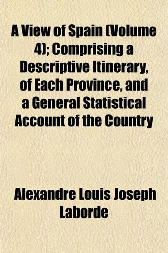 A View of Spain (Volume 4); Comprising a Descriptive Itinerary, of Each Province, and a General Statistical Account of the Country Books