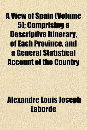 A View of Spain (Volume 5); Comprising a Descriptive Itinerary, of Each Province, and a General Statistical Account of the Country Books