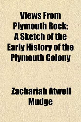 Views from Plymouth Rock; A Sketch of the Early History of the Plymouth Colony Books