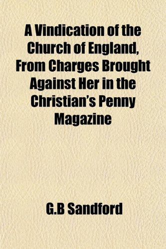 A Vindication of the Church of England, from Charges Brought Against Her in the Christian's Penny Magazine Books