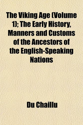 The Viking Age (Volume 1); The Early History, Manners and Customs of the Ancestors of the English-Speaking Nations Books