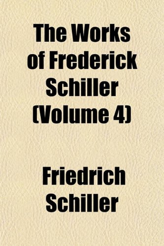 The Works of Frederick Schiller (Volume 4) Books