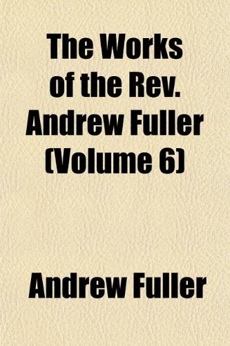 The Works of the REV. Andrew Fuller (Volume 6) Books
