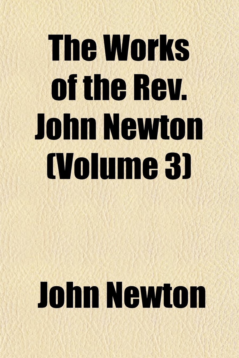 The Works of the REV. John Newton (Volume 3) Books