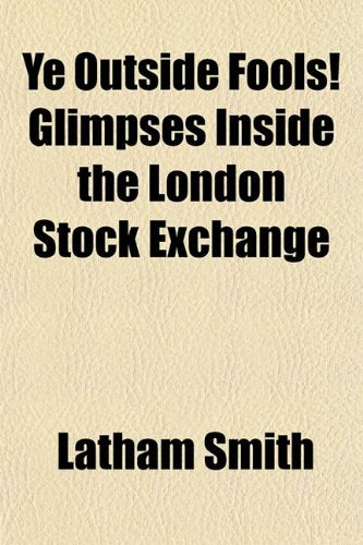 Ye Outside Fools! Glimpses Inside the London Stock Exchange Books