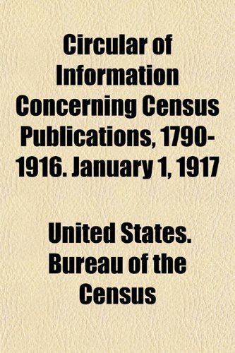 Circular of Information Concerning Census Publications, 1790-1916. January 1, 1917 book