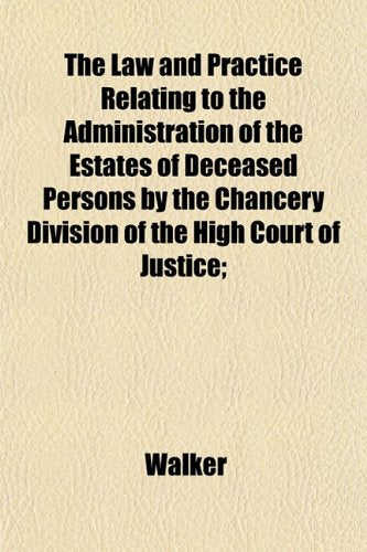 The Law and Practice Relating to the Administration of the Estates of Deceased Persons by the Chancery Division of the High Court of Justice; Books