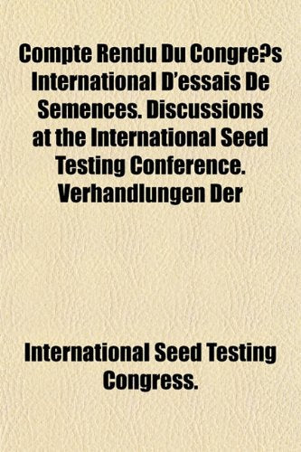 Compte Rendu Du Congre S International D'Essais de Semences. Discussions at the International Seed Testing Conference. Verhandlungen Der Books