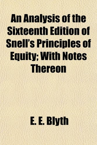 An Analysis of the Sixteenth Edition of Snell's Principles of Equity; With Notes Thereon Books