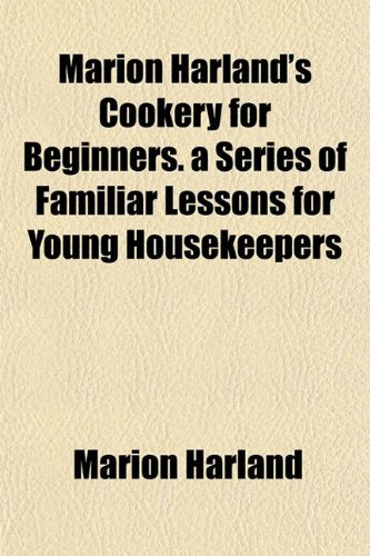 Marion Harland's Cookery for Beginners. a Series of Familiar Lessons for Young Housekeepers Books